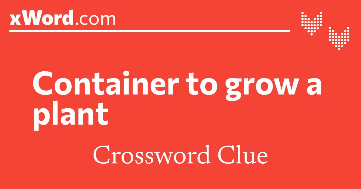Plant Container Crossword Clue: Solutions & Answers Guide